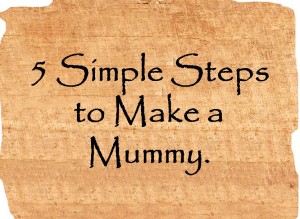 5 Steps to Make a Mummy